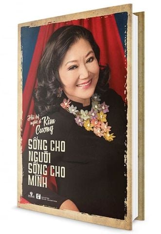 Hồi Ký Nghệ Sĩ Kim Cương: Sống Cho Người - Sống Cho Mình (Bìa cứng)