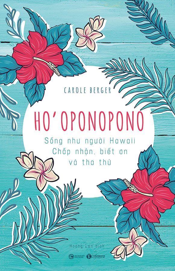 Ho'oponopono - Sống Như Người Hawaii: Chấp Nhận, Biết Ơn Và Tha Thứ