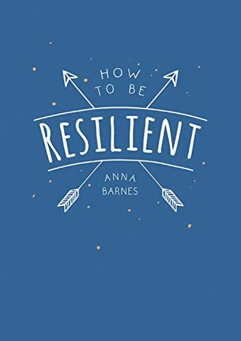 How To Be Resilient: Tips And Techniques To Help You Summon Your Inner Strength