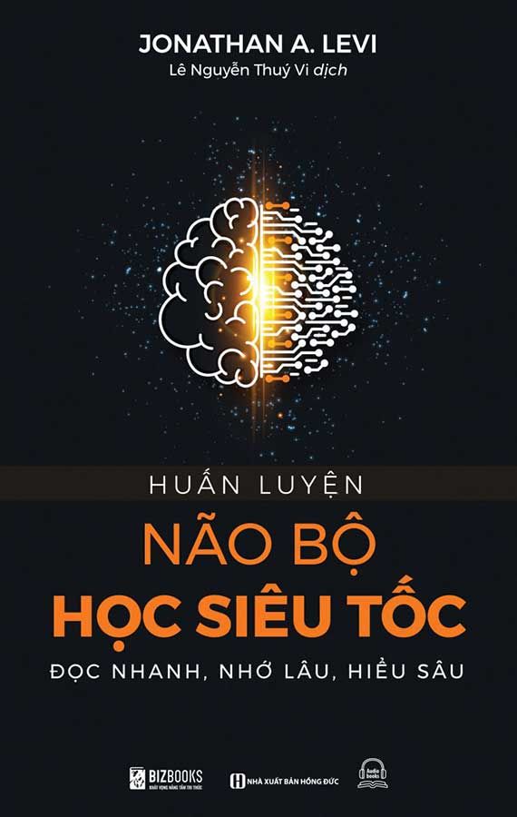 Huấn Luyện Não Bộ Học Siêu Tốc: Đọc Nhanh, Nhớ Lâu, Hiểu Sâu
