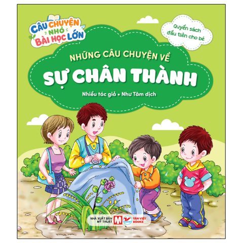 Câu Chuyện Nhỏ Bài Học Lớn - Những Câu Chuyện Về Sự Chân Thành