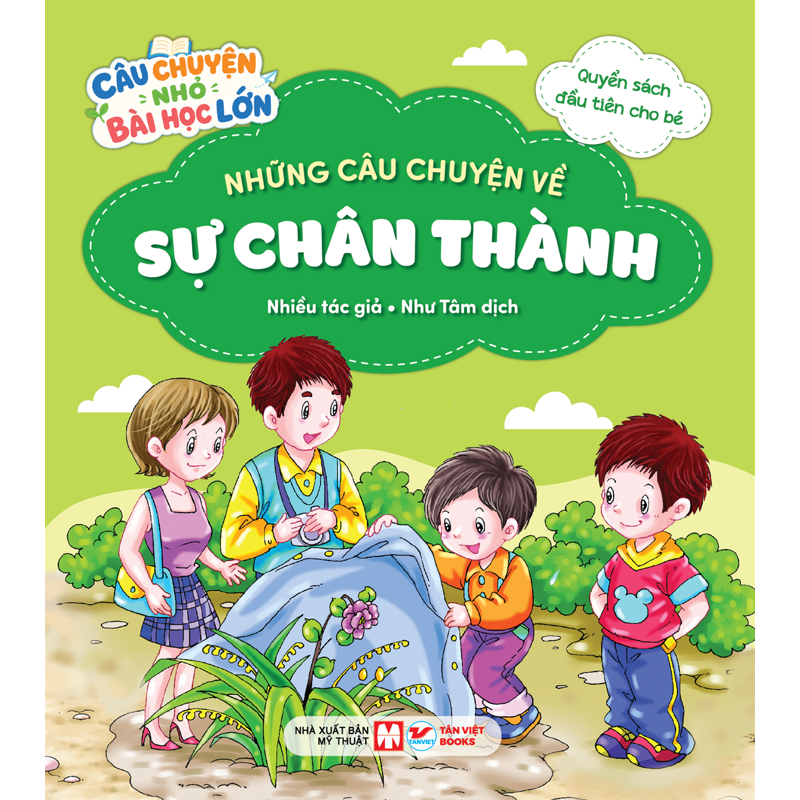 Câu Chuyện Nhỏ Bài Học Lớn - Những Câu Chuyện Về Sự Chân Thành