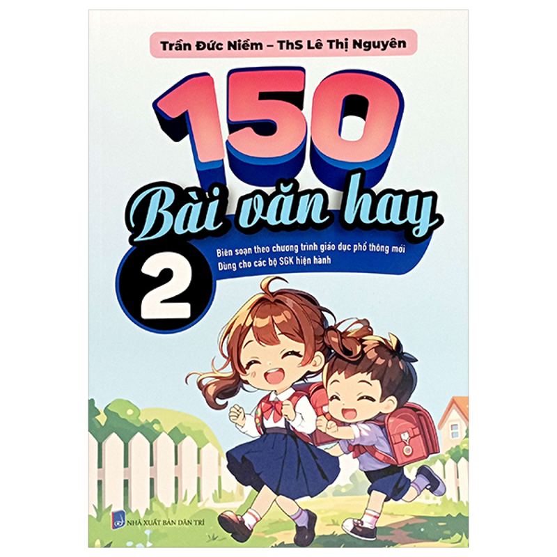 150 Bài Văn Hay 2 (BS Theo Chương Trình Giáo Dục Phổ Thông Mới)
