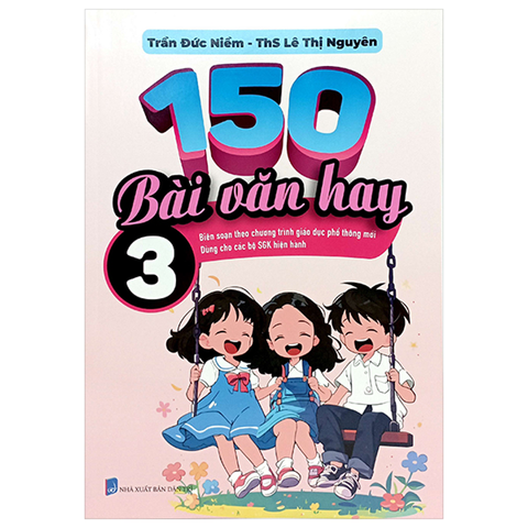 150 Bài Văn Hay 3 (Bs Theo Chương Trình Giáo Dục Phổ Thông Mới)