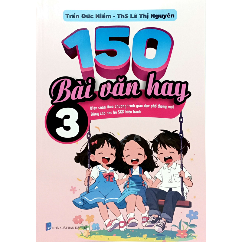 150 Bài Văn Hay 3 (Bs Theo Chương Trình Giáo Dục Phổ Thông Mới)