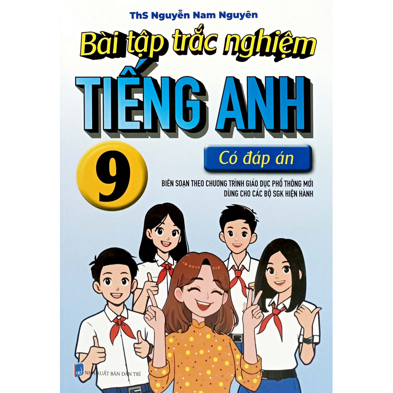 Bài Tập Trắc Nghiệm Tiếng Anh 9 - Có Đáp Án (Biên Soạn Theo Chương Trình GDPT Mới)