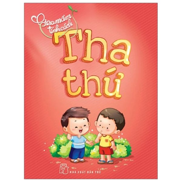 THA THỨ-GIEO MẦM TÍNH CÁCH