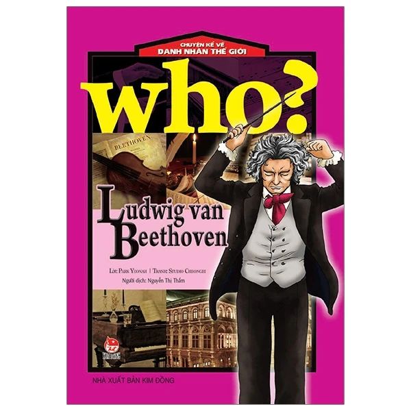 WHO CHUYỆN KỂ VỀ DANH NHÂN THẾ GIỚI-LUDWIG VAN BEETHOVEN