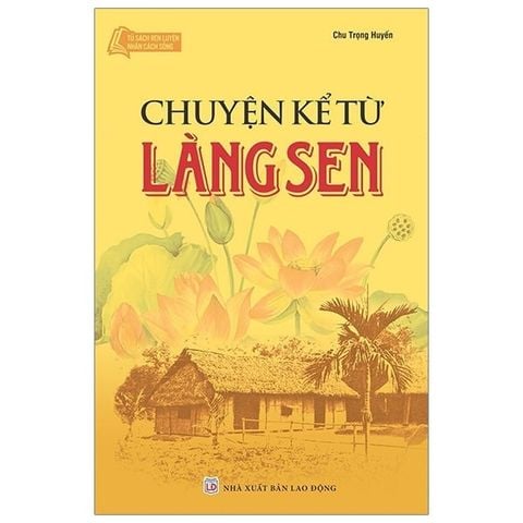 CHUYỆN KỂ TỪ LÀNG SEN-TỦ SÁCH RÈN LUYỆN NHÂN CÁCH SỐNG