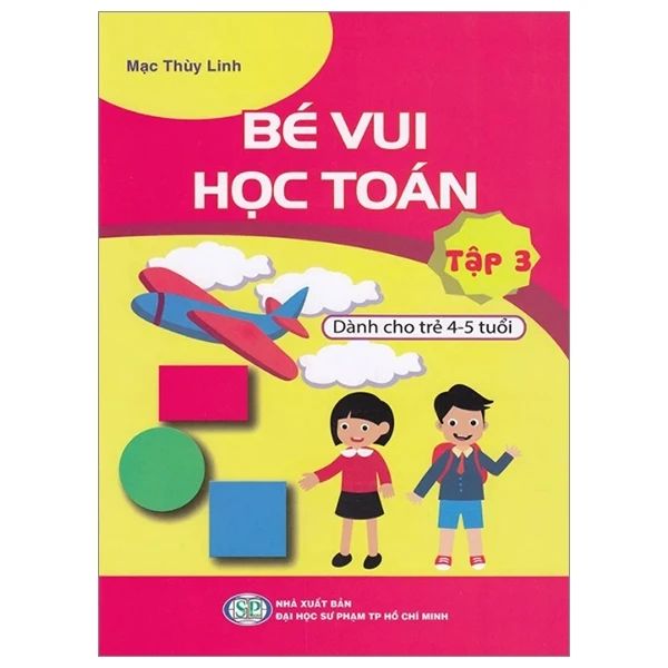 BÉ VUI HỌC TOÁN TẬP 3-DÀNH CHO TRẺ 4-5 TUỔI