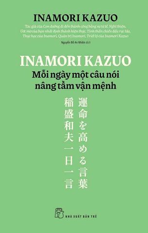 Inamori Kazuo: Mỗi Ngày Một Câu Nói Nâng Tầm Vận Mệnh