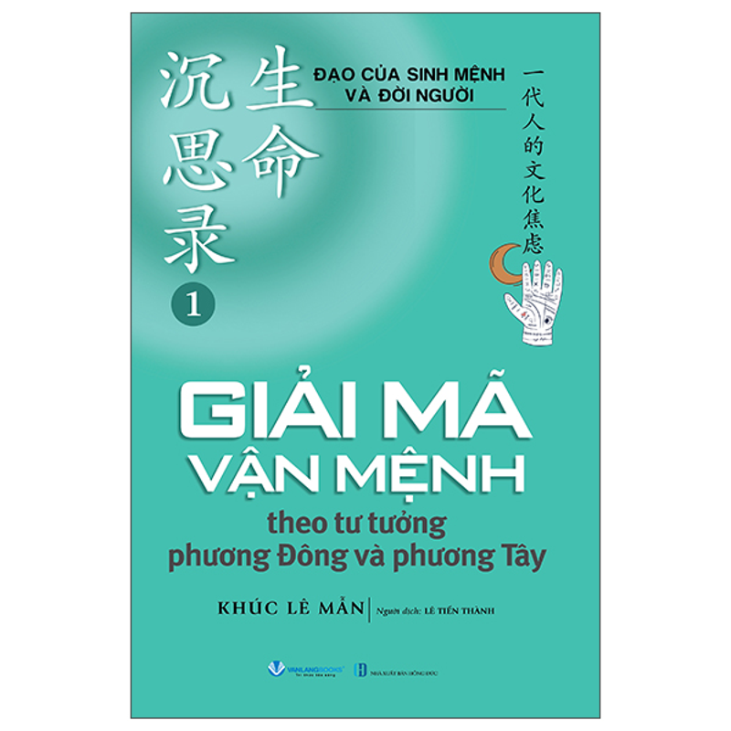 Đạo Của Sinh Mệnh Và Đời Người - Tập 1 - Giải Mã Vận Mệnh Theo Tư Tưởng Phương Đông và Phương Tây