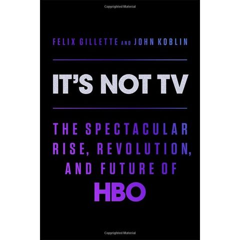 It's Not TV: The Spectacular Rise, Revolution, and Future of HBO