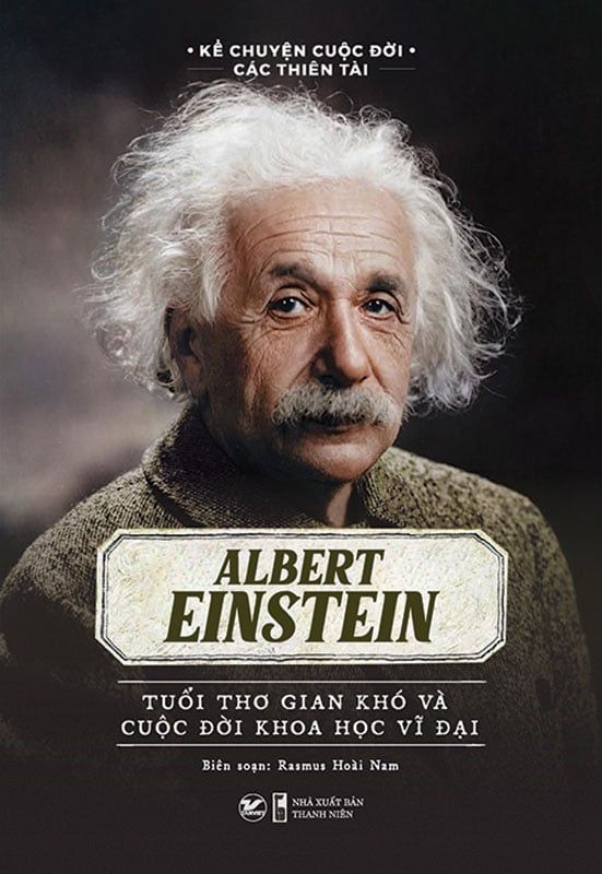 Kể Chuyện Cuộc Đời Các Thiên Tài - Albert Einstein - Tuổi Thơ Gian Khó Và Cuộc Đời Khoa Học Vĩ Đại