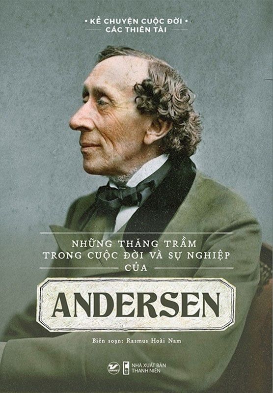 Kể Chuyện Cuộc Đời Các Thiên Tài - Những Thăng Trầm Trong Cuộc Đời Và Sự Nghiệp Của Andersen