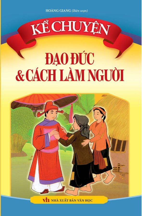 Kể Chuyện Đạo Đức Và Cách Làm Người (Tái bản năm 2022)