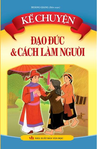 Kể Chuyện Đạo Đức Và Cách Làm Người (Tái bản năm 2022)
