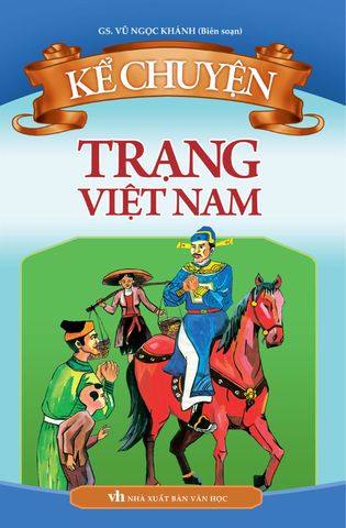 Kể Chuyện Trạng Việt Nam (Tái bản năm 2022)