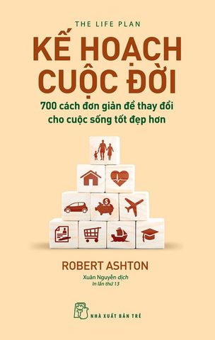 Kế Hoạch Cuộc Đời - 700 Cách Đơn Giản Để Thay Đổi Cho Cuộc Sống Tốt Đẹp Hơn (Tái bản năm 2022)