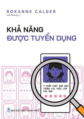 Khả Năng Được Tuyển Dụng - 7 Phẩm Chất Đảm Bảo Tương Lai Việc Làm Của Bạn