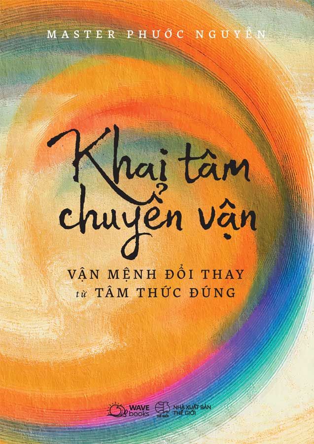 Khai Tâm Chuyển Vận - Vận Mệnh Đổi Thay Từ Tâm Thức Đúng