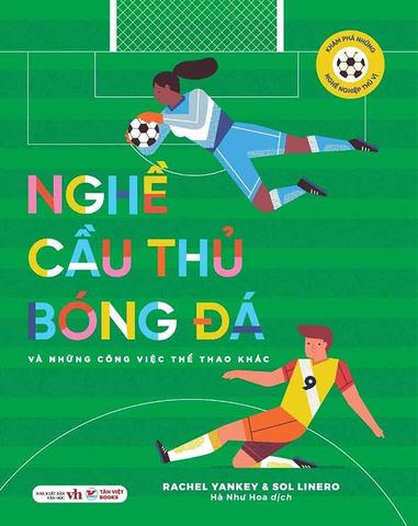 Khám Phá Những Nghề Nghiệp Thú Vị - Nghề Cầu Thủ Bóng Đá Và Những Công Việc Thể Thao Khác