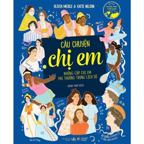 Khám Phá Thế Giới - Câu Chuyện Chị Em - Những Cặp Chị Em Phi Thường Trong Lịch Sử