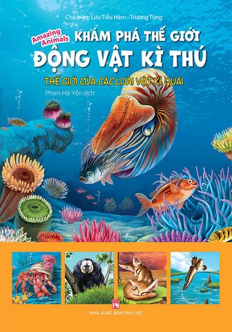 Khám Phá Thế Giới Động Vật Kì Thú - Thế Giới Của Các Loài Vật Kì Quái