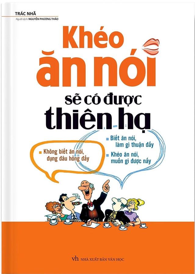 Khéo Ăn Nói Sẽ Có Được Thiên Hạ (Tái bản năm 2022) (Bìa cứng)