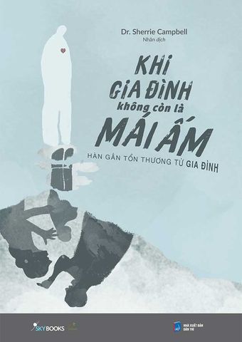 Khi Gia Đình Không Còn Là Mái Ấm - Hàn Gắn Tổn Thương Từ Gia Đình