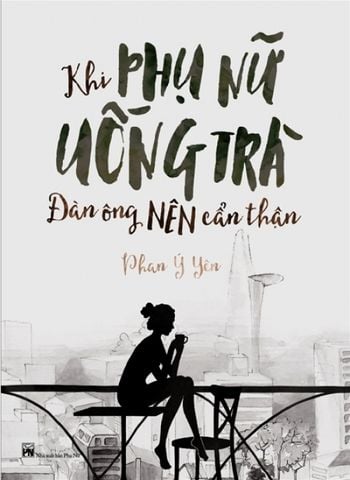 Khi Phụ Nữ Uống Trà, Đàn Ông Nên Cẩn Thận