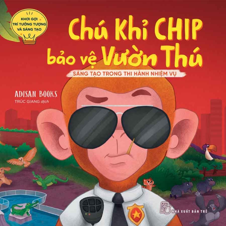 Khơi Gợi Trí Tưởng Tượng Và Sáng Tạo - Chú Khỉ Chip Bảo Vệ Vườn Thú