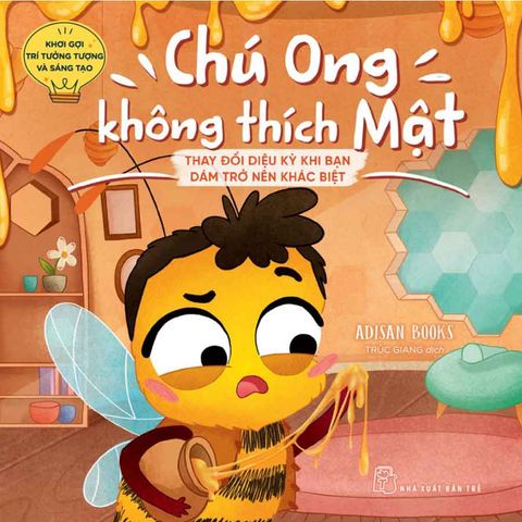 Khơi Gợi Trí Tưởng Tượng Và Sáng Tạo - Chú Ong Không Thích Mật