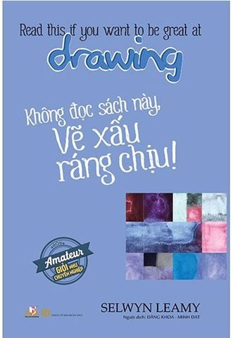 Amateur Giỏi Như Chuyên Nghiệp - Không Đọc Sách Này, Vẽ Xấu Ráng Chịu!