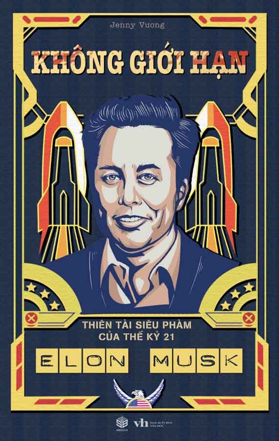 Không Giới Hạn: Elon Musk - Thiên Tài Siêu Phàm Của Thế Kỷ 21