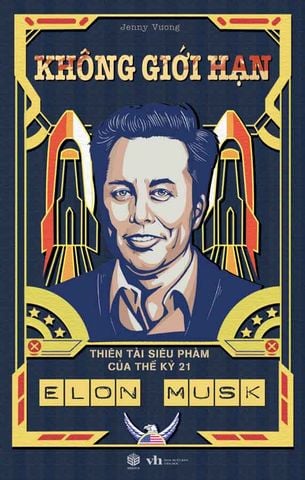 Không Giới Hạn: Elon Musk - Thiên Tài Siêu Phàm Của Thế Kỷ 21