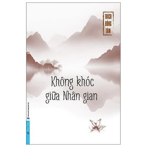 Thích Đồng Tâm - Không Khóc Giữa Nhân Gian