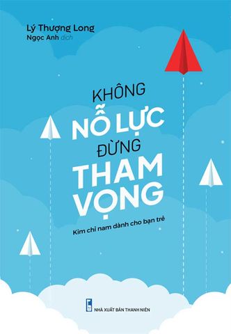Không Nỗ Lực Đừng Tham Vọng (Tái bản năm 2023)