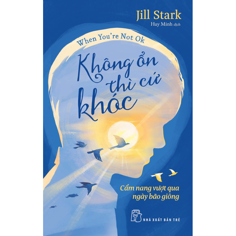 Không Ổn Thì Cứ Khóc - Cẩm Nang Vượt Qua Ngày Bão Giông