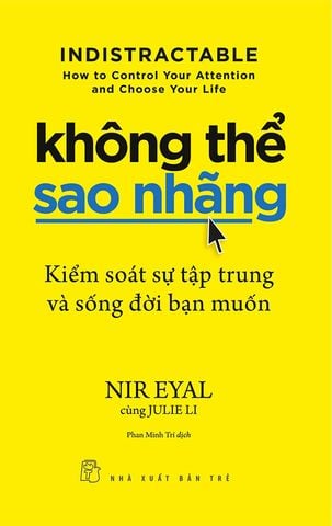 Không Thể Sao Nhãng - Kiểm Soát Sự Tập Trung Và Sống Đời Bạn Muốn