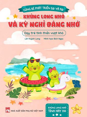 Cùng Bé Phát Triển EQ Và PQ - Khủng Long Nhỏ Và Kỳ Nghỉ Đáng Nhớ - Dạy Trẻ Tinh Thần Vượt Khó