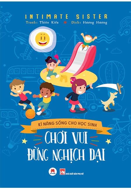 Kĩ Năng Sống Cho Học Sinh - Chơi Vui Đừng Nghịch Dại