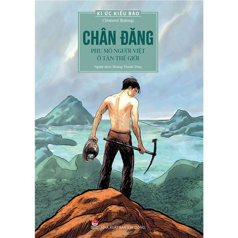 Kí Ức Kiều Bào - Chân Đăng - Phu Mỏ Người Việt Ở Tân Thế Giới