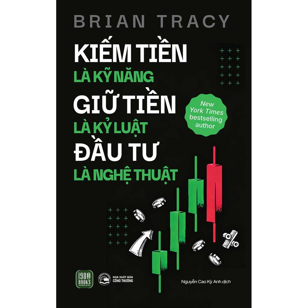 Kiếm Tiền Là Kỹ Năng - Giữ Tiền Là Kỷ Luật - Đầu Tư Là Nghệ Thuật