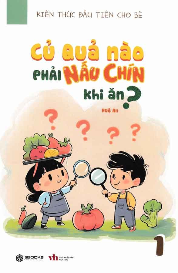 Kiến Thức Đầu Tiên Cho Bé - Tập 1: Củ Quả Nào Phải Nấu Chín Khi Ăn?