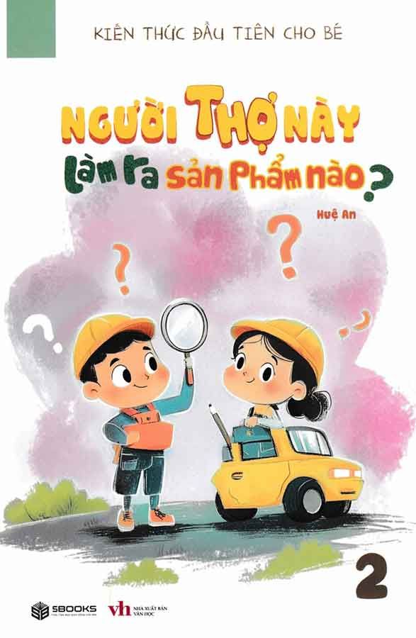 Kiến Thức Đầu Tiên Cho Bé - Tập 2: Người Thợ Này Làm Ra Sản Phẩm Nào?