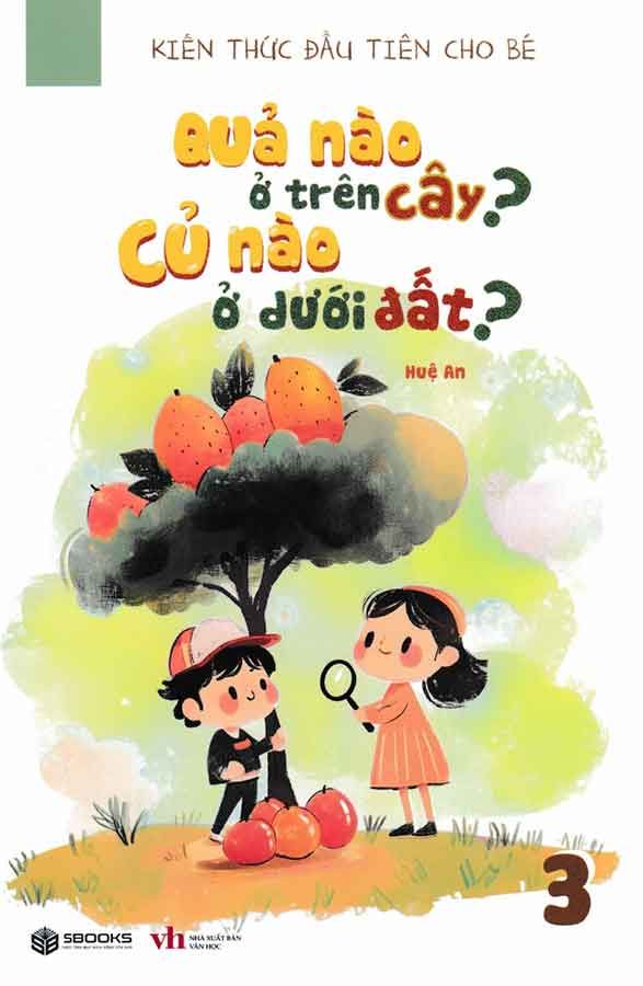Kiến Thức Đầu Tiên Cho Bé - Tập 3: Quả Nào Ở Trên Cây? Củ Nào Ở Dưới Đất?