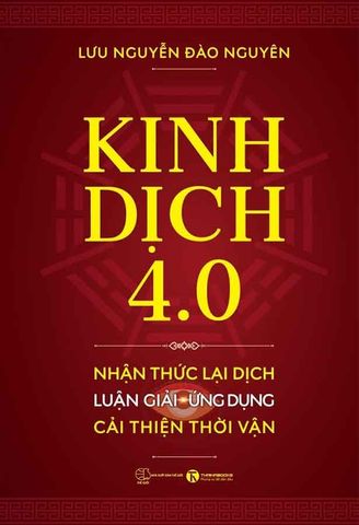Kinh Dịch 4.0 - Nhận Thức Lại Dịch Luận Giải Ứng Dụng Cải Thiện Thời Vận