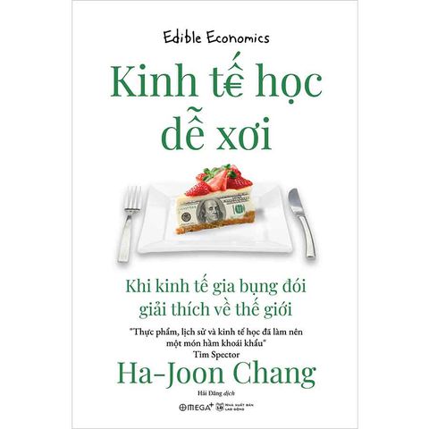 Kinh Tế Học Dễ Xơi - Khi Kinh Tế Gia Bụng Đói Giải Thích Về Thế Giới