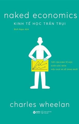 Naked Economics - Kinh Tế Học Trần Trụi (Tái bản năm 2024)